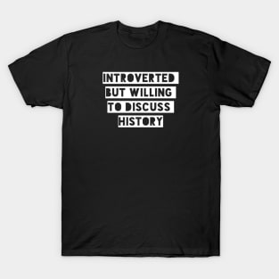 Willing to Discuss History T-Shirt